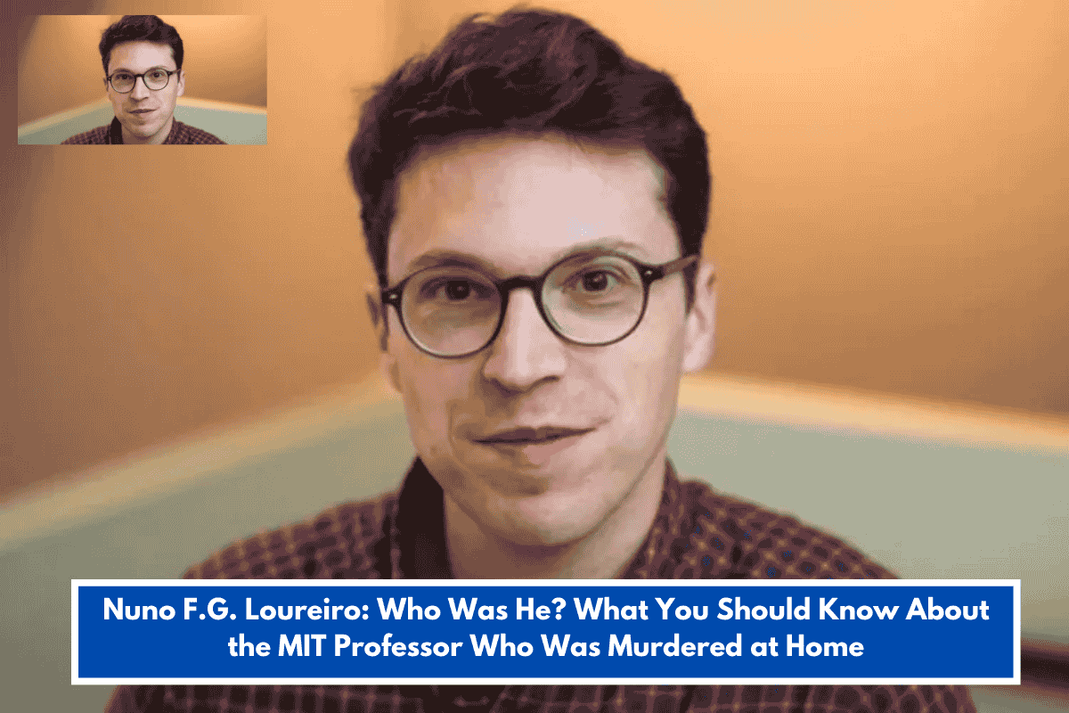 Nuno F.G. Loureiro: Who Was He? What You Should Know About the MIT Professor Who Was Murdered at Home
