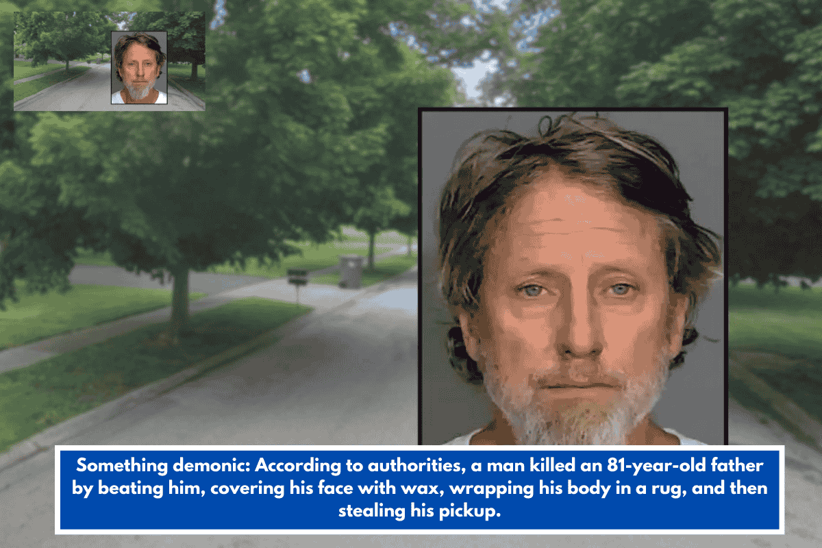 Something demonic: According to authorities, a man killed an 81-year-old father by beating him, covering his face with wax, wrapping his body in a rug, and then stealing his pickup.
