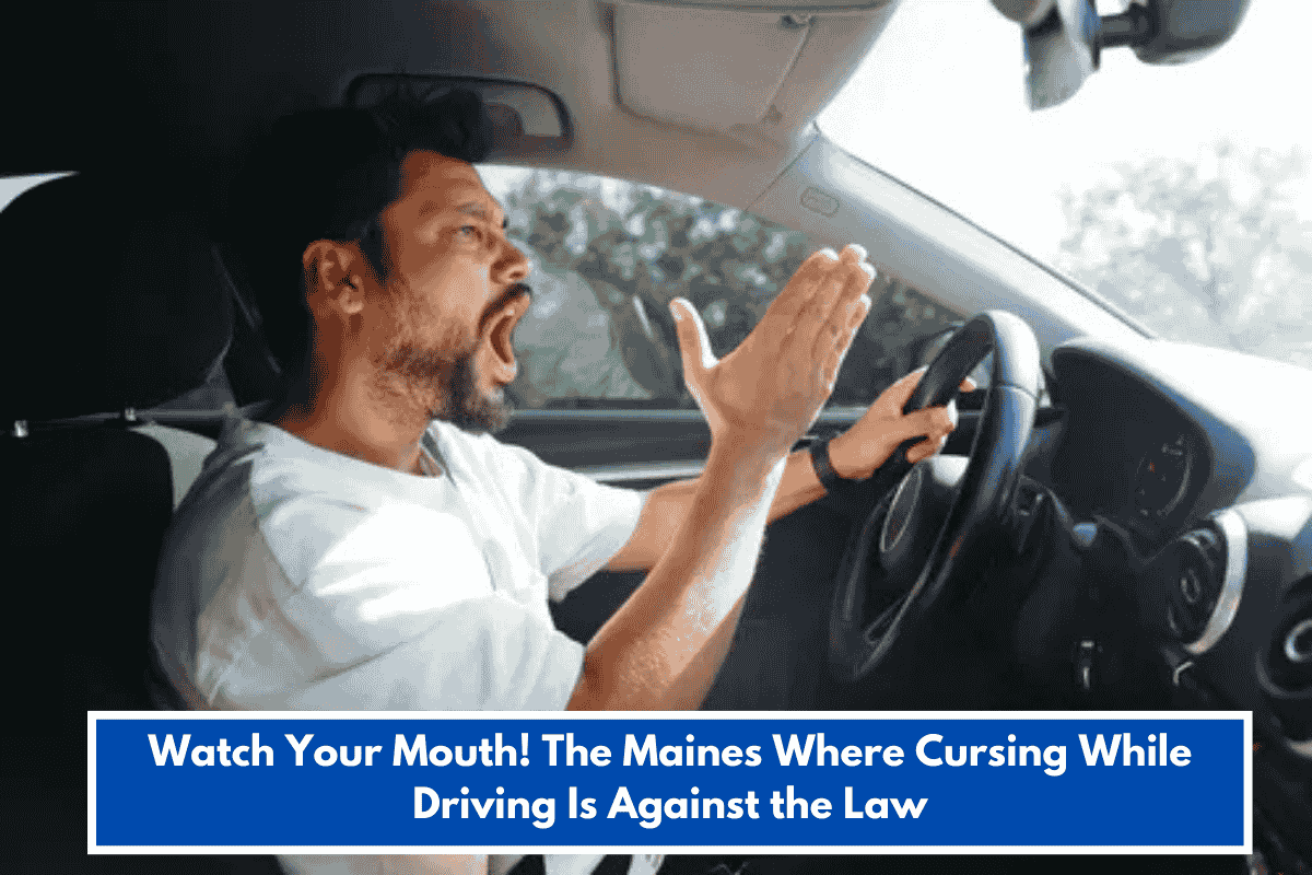Watch Your Mouth! The Maines Where Cursing While Driving Is Against the Law
