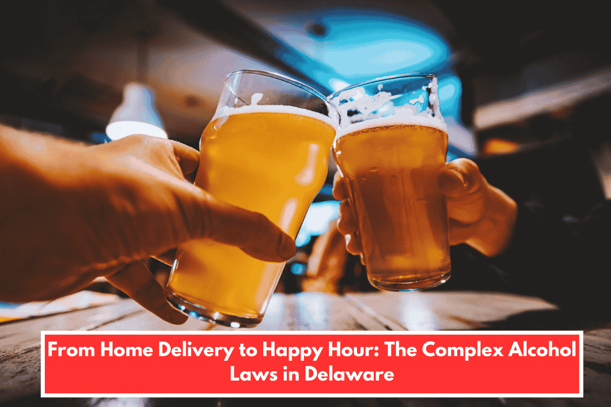 From Home Delivery to Happy Hour: The Complex Alcohol Laws in Delaware