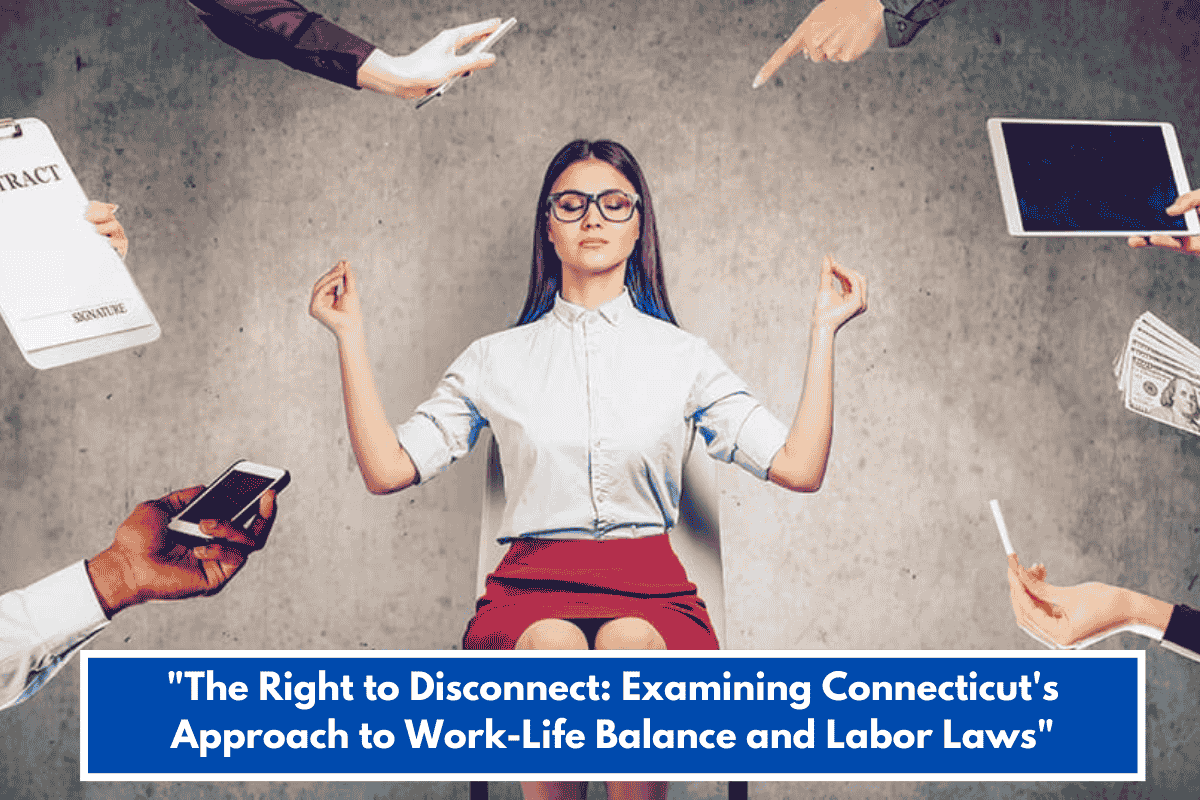 "The Right to Disconnect: Examining Connecticut's Approach to Work-Life Balance and Labor Laws"