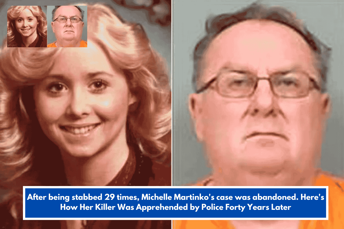 After being stabbed 29 times, Michelle Martinko's case was abandoned. Here's How Her Killer Was Apprehended by Police Forty Years Later