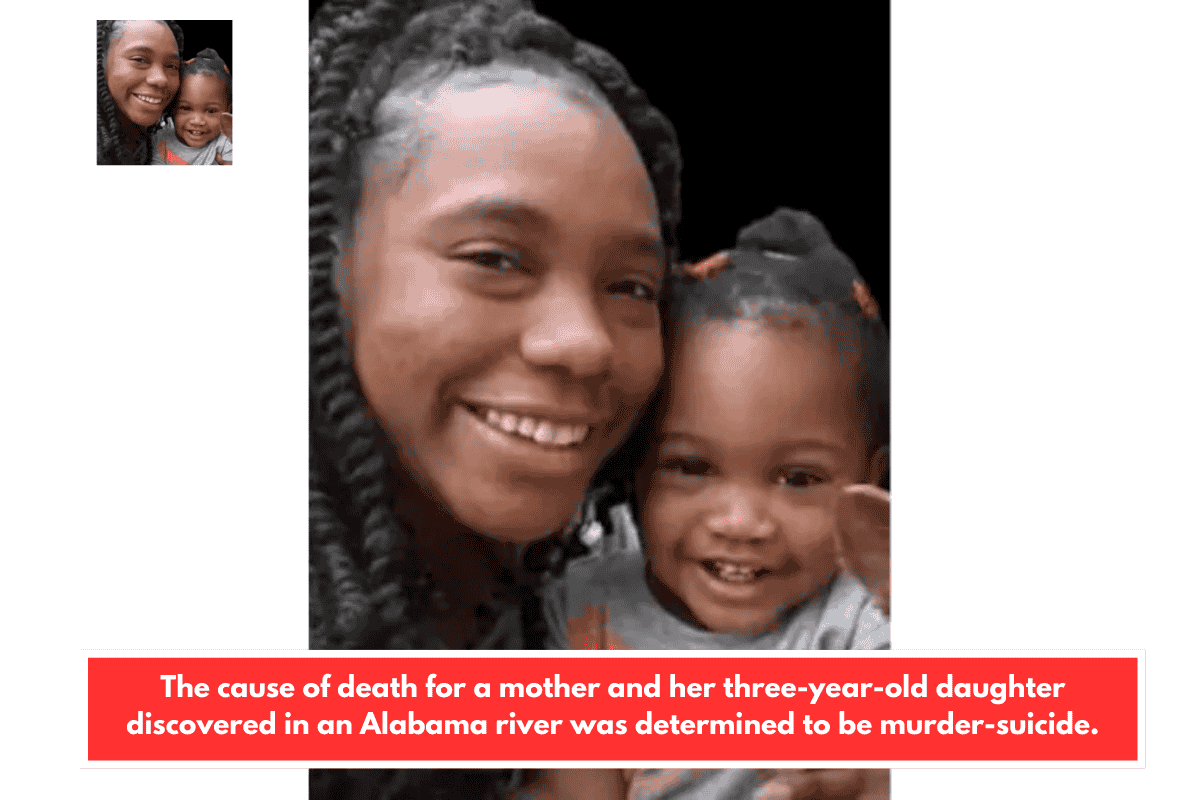 The cause of death for a mother and her three-year-old daughter discovered in an Alabama river was determined to be murder-suicide.