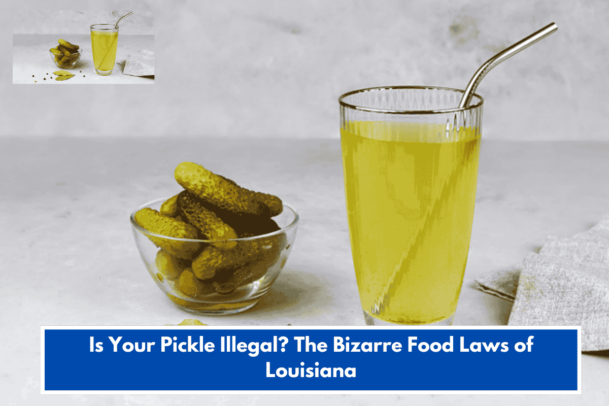 Is Your Pickle Illegal? The Bizarre Food Laws of Louisiana