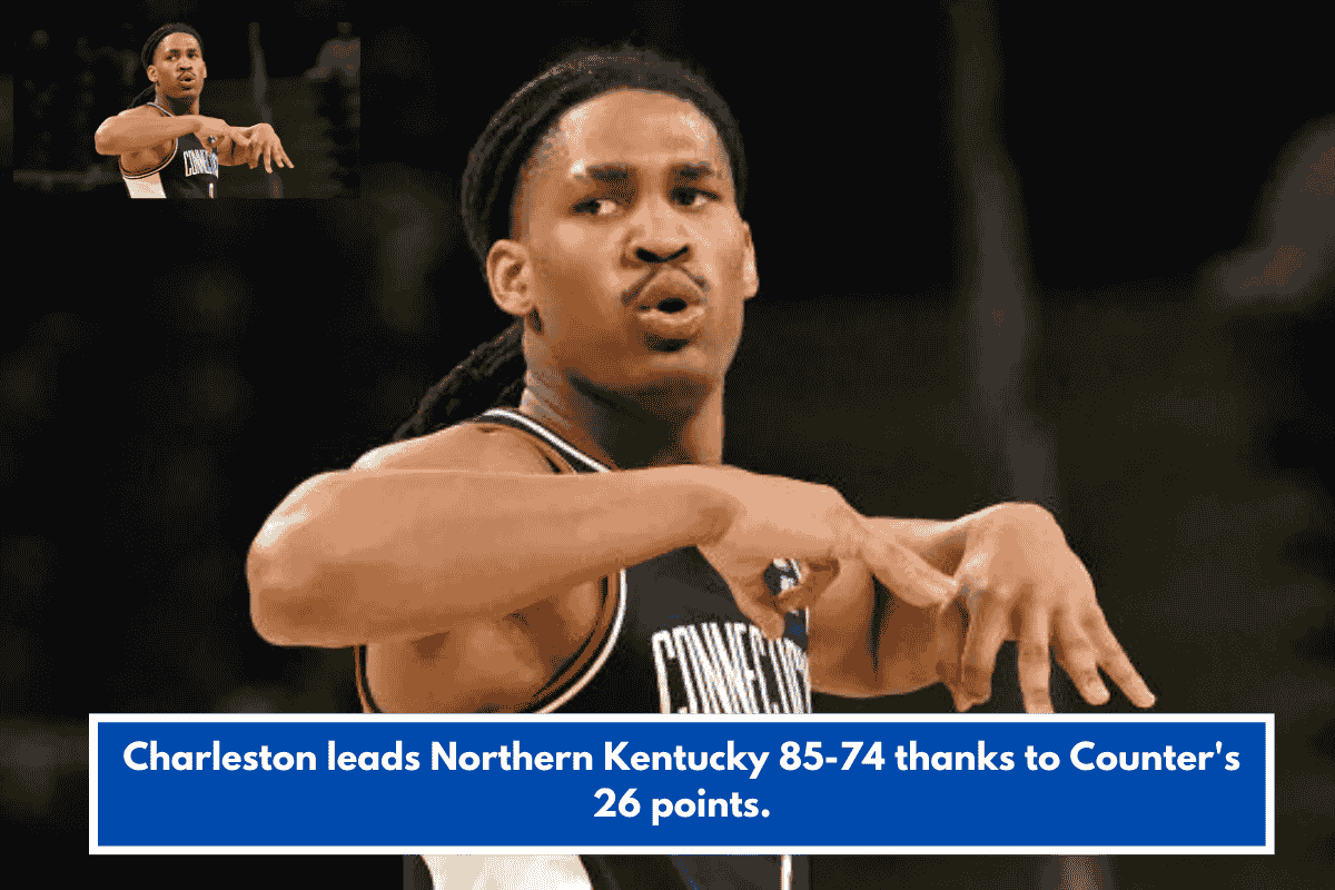 Charleston leads Northern Kentucky 85-74 thanks to Counter's 26 points.