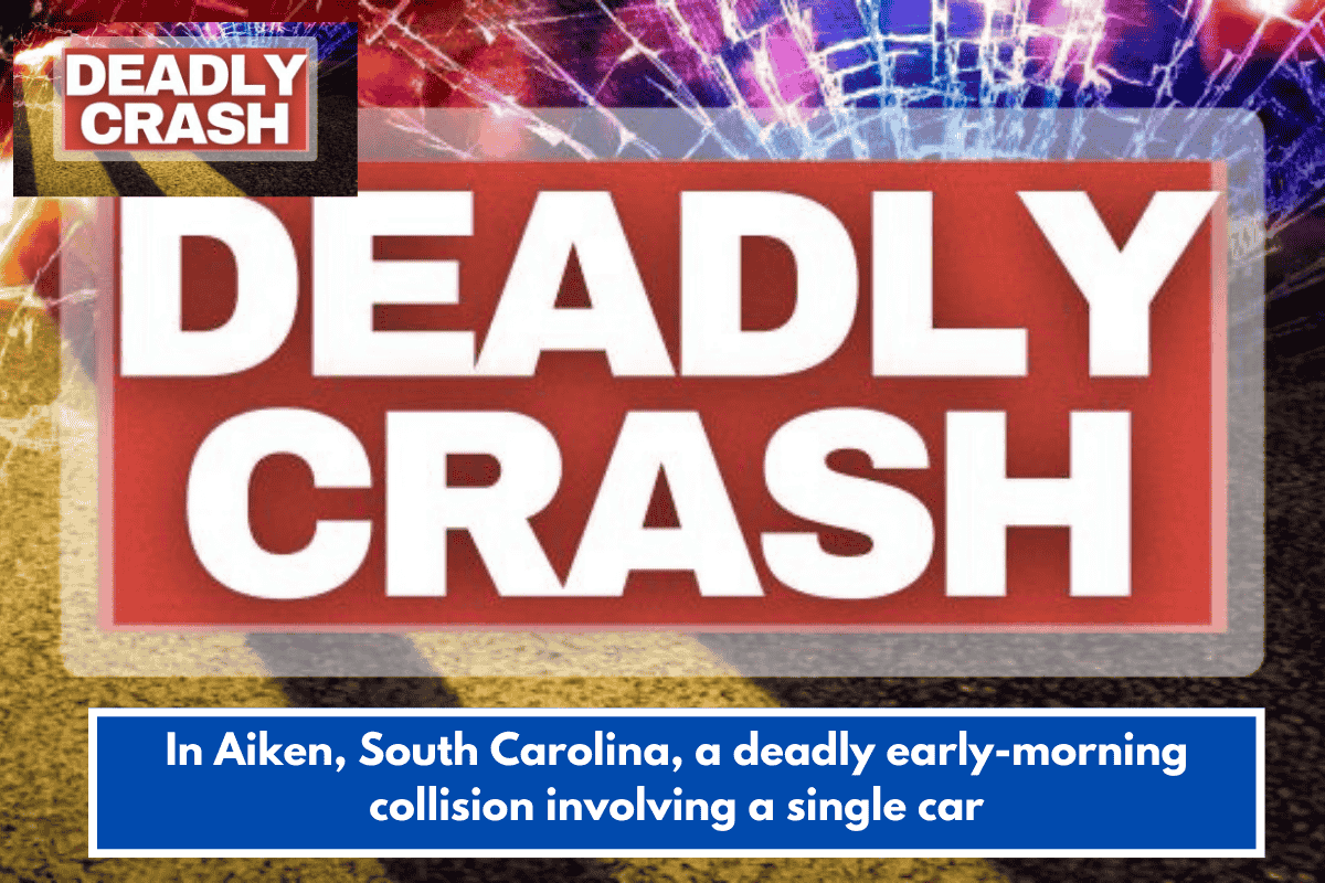 In Aiken, South Carolina, a deadly early-morning collision involving a single car