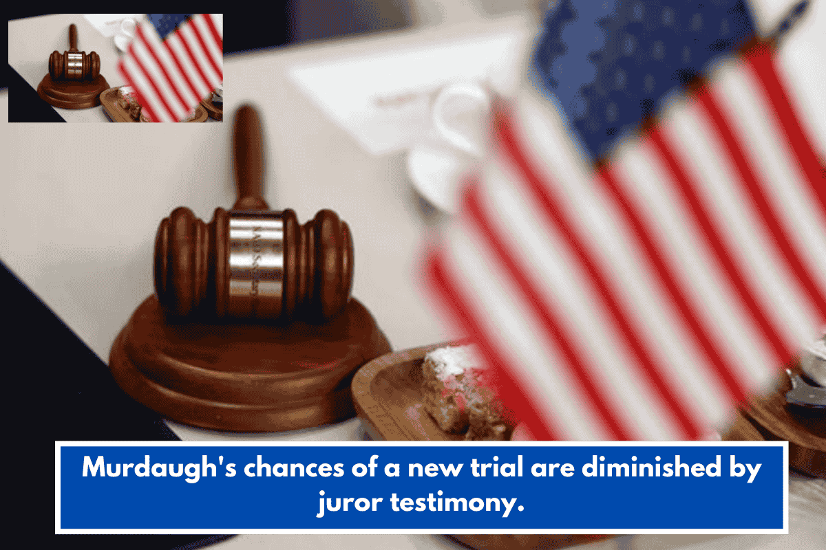 Murdaugh's chances of a new trial are diminished by juror testimony.