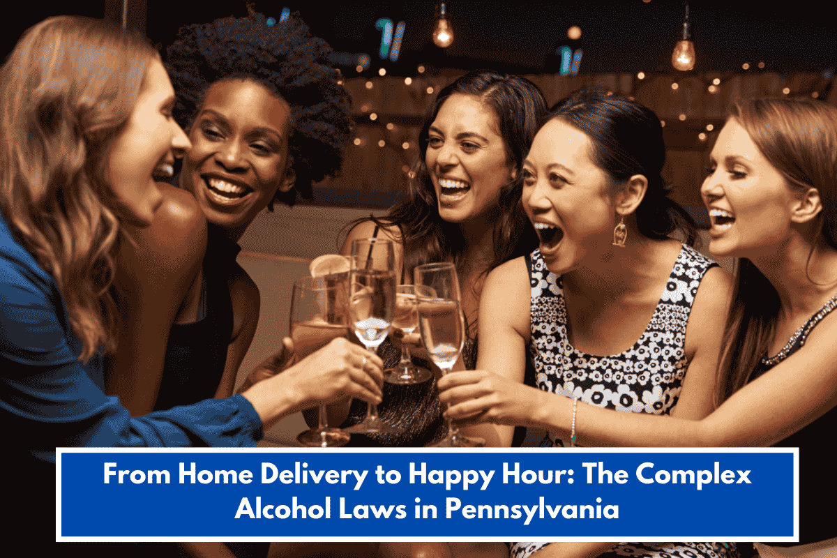 From Home Delivery to Happy Hour: The Complex Alcohol Laws in Pennsylvania