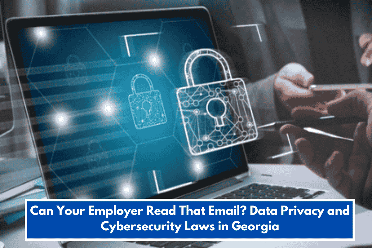 Can Your Employer Read That Email? Data Privacy and Cybersecurity Laws in Georgia