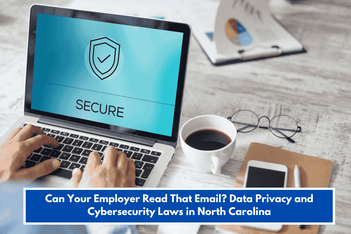 Can Your Employer Read That Email? Data Privacy and Cybersecurity Laws in North Carolina