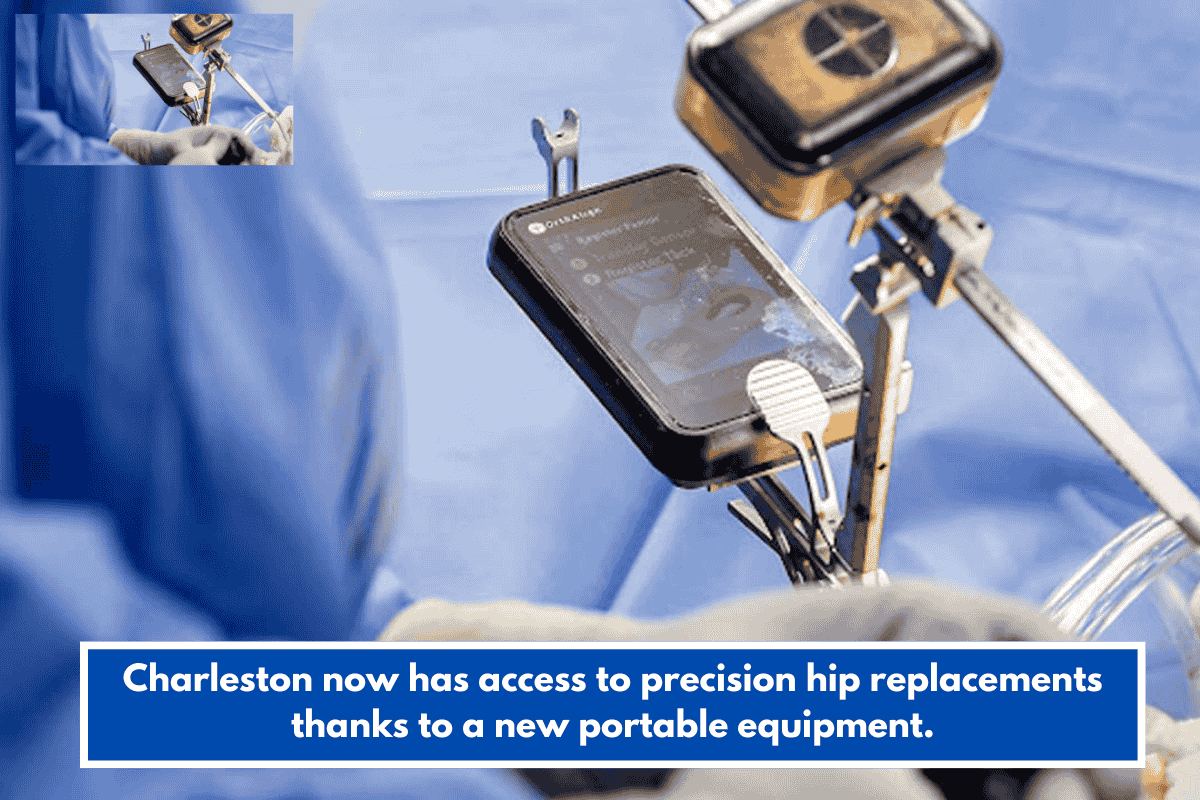 Charleston now has access to precision hip replacements thanks to a new portable equipment.