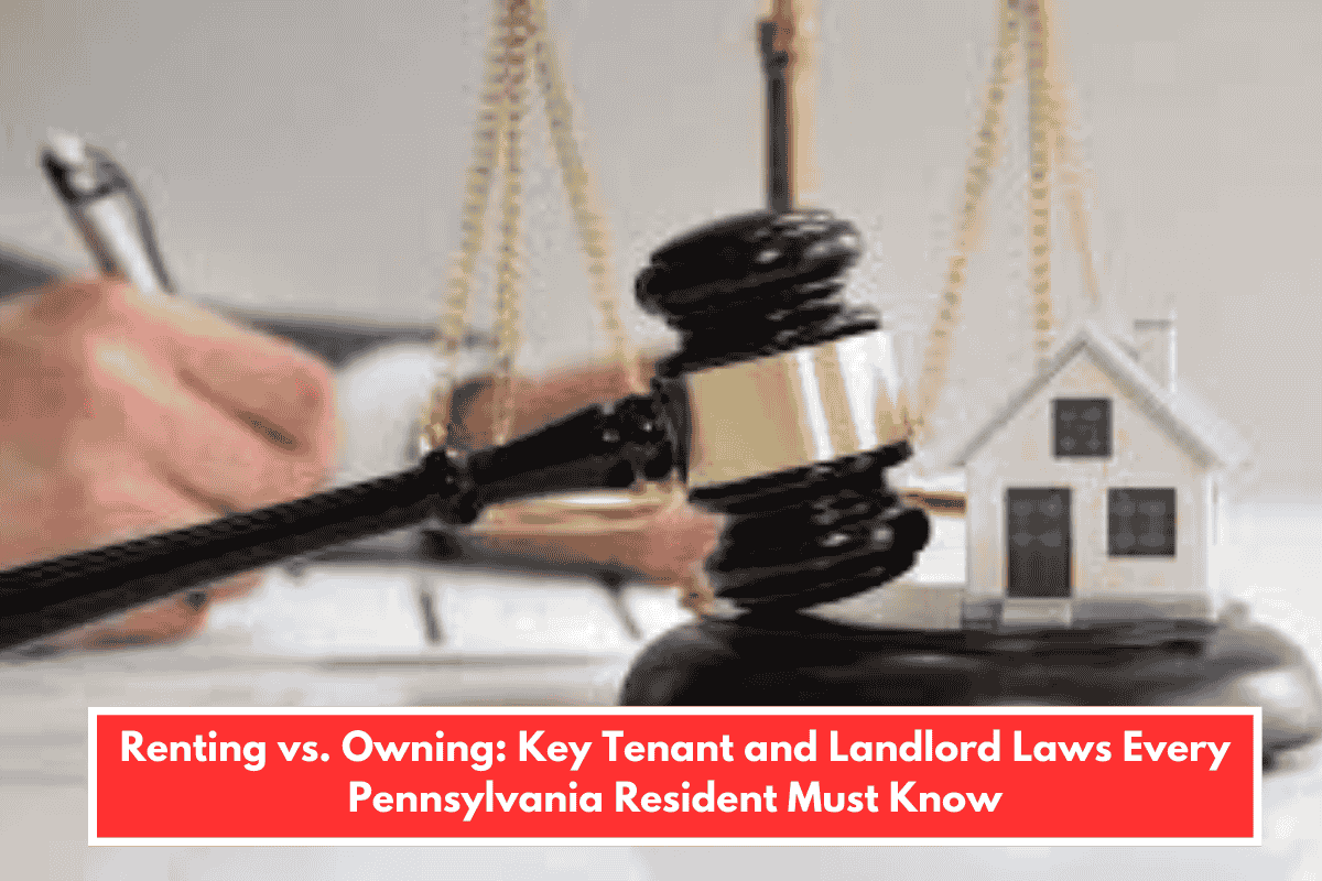 Renting vs. Owning: Key Tenant and Landlord Laws Every Pennsylvania Resident Must Know