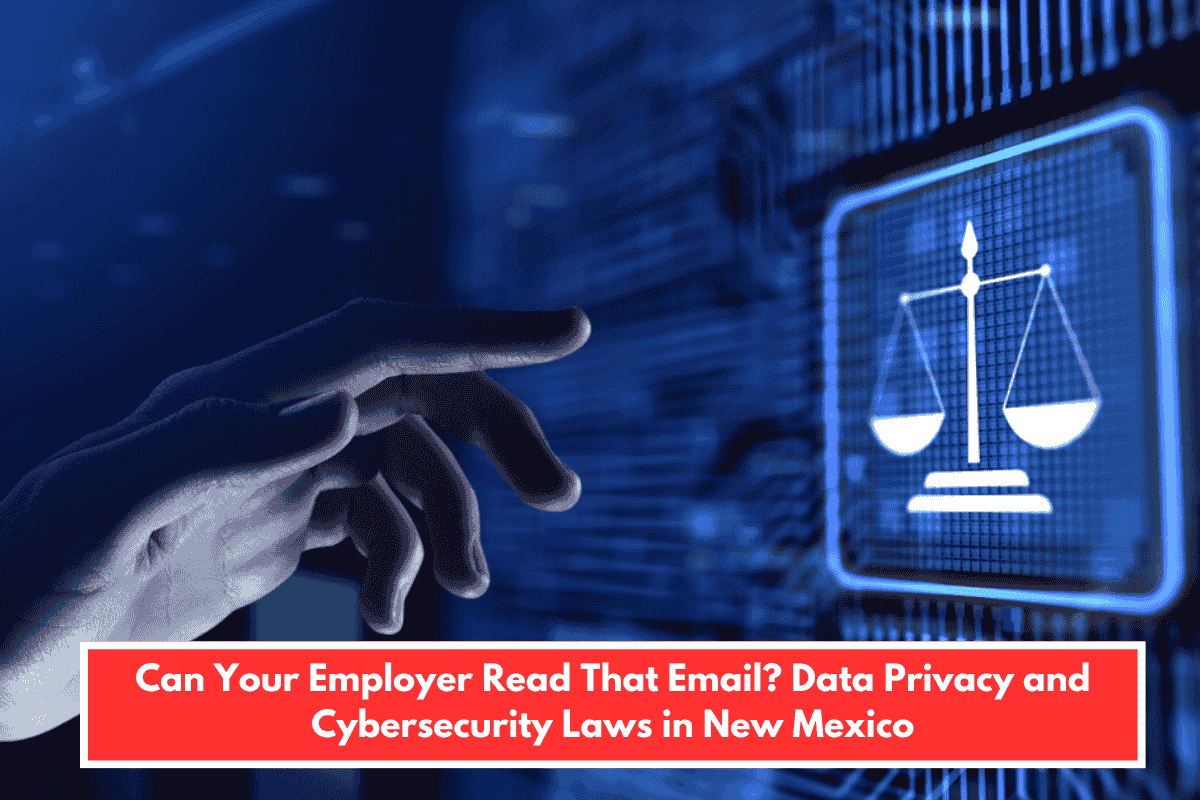 Can Your Employer Read That Email? Data Privacy and Cybersecurity Laws in New Mexico