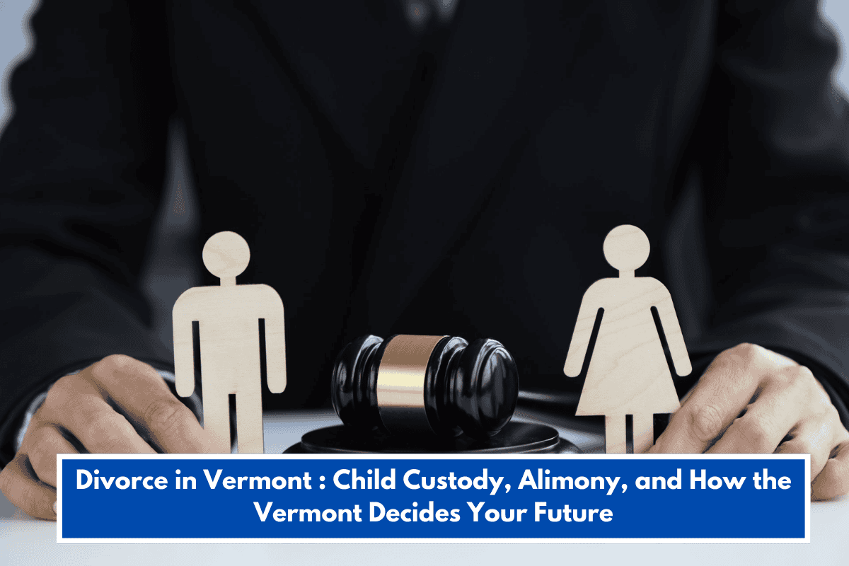 Divorce in Vermont : Child Custody, Alimony, and How the Vermont Decides Your Future