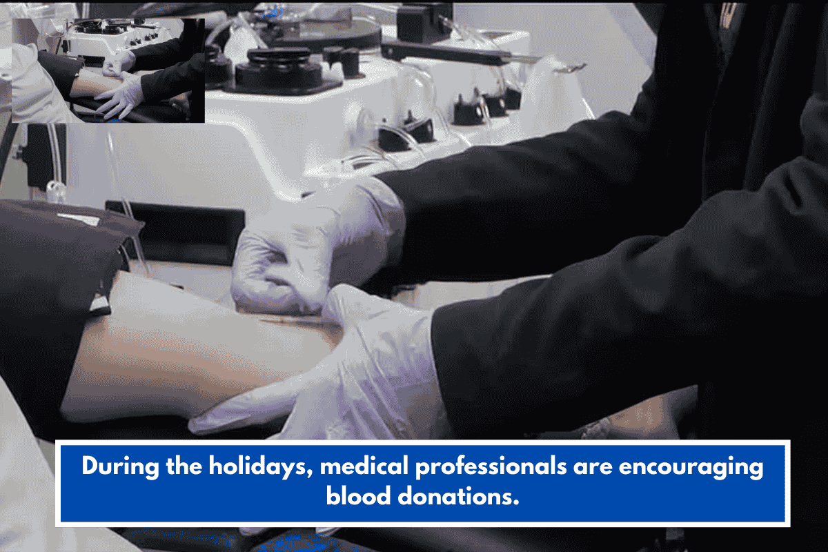 During the holidays, medical professionals are encouraging blood donations.