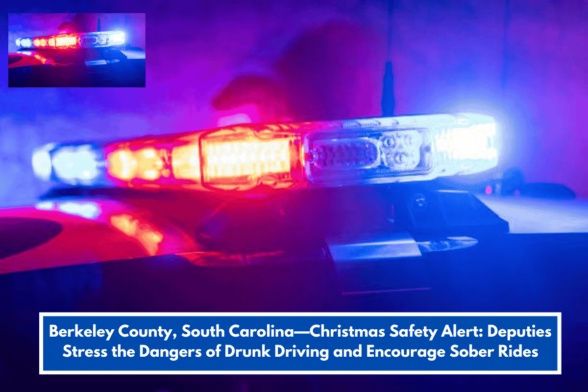 Berkeley County, South Carolina—Christmas Safety Alert: Deputies Stress the Dangers of Drunk Driving and Encourage Sober Rides