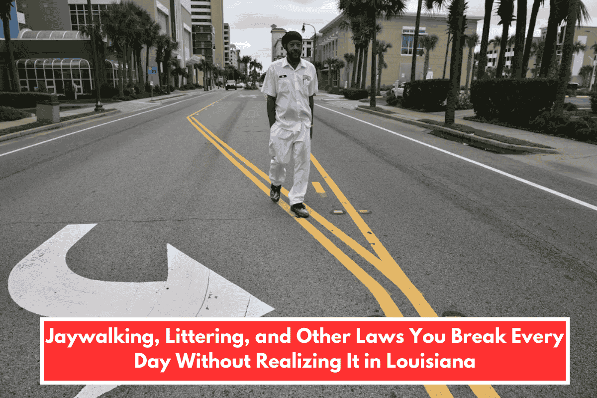 Jaywalking, Littering, and Other Laws You Break Every Day Without Realizing It in Louisiana