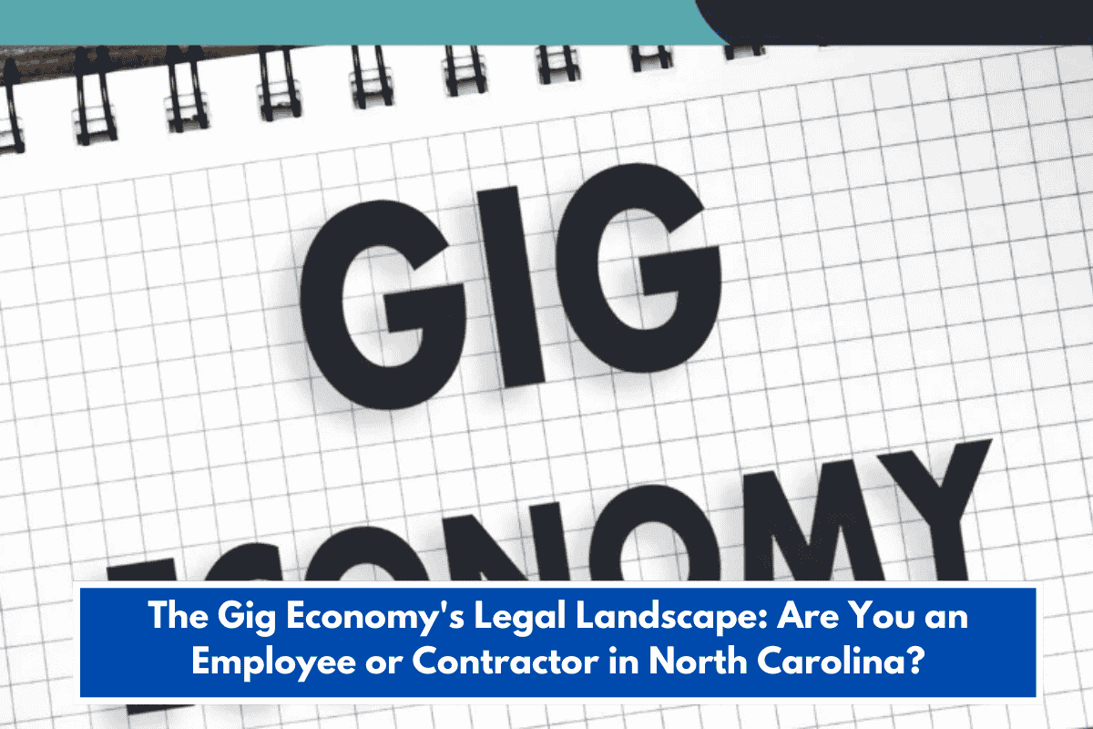 The Gig Economy's Legal Landscape: Are You an Employee or Contractor in North Carolina?