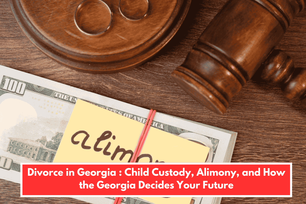 Divorce in Georgia : Child Custody, Alimony, and How the Georgia Decides Your Future