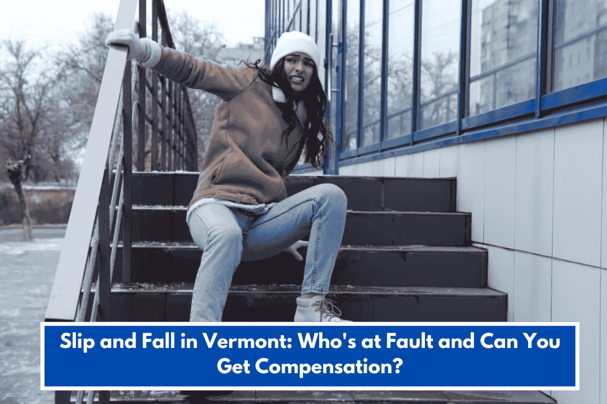 Slip and Fall in Vermont: Who's at Fault and Can You Get Compensation?