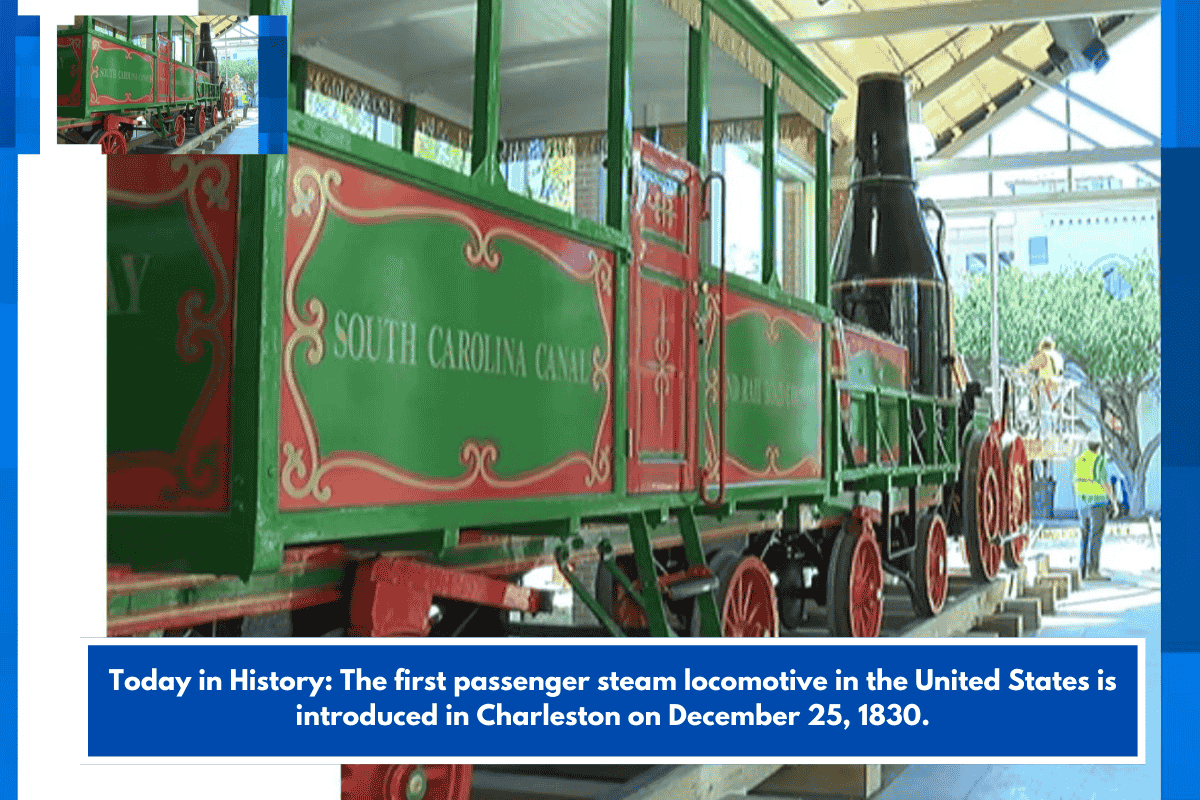 Today in History: The first passenger steam locomotive in the United States is introduced in Charleston on December 25, 1830.