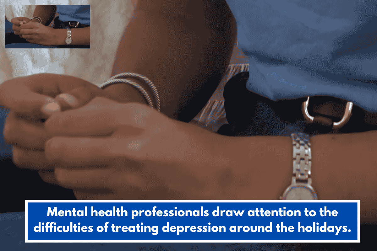 Mental health professionals draw attention to the difficulties of treating depression around the holidays.