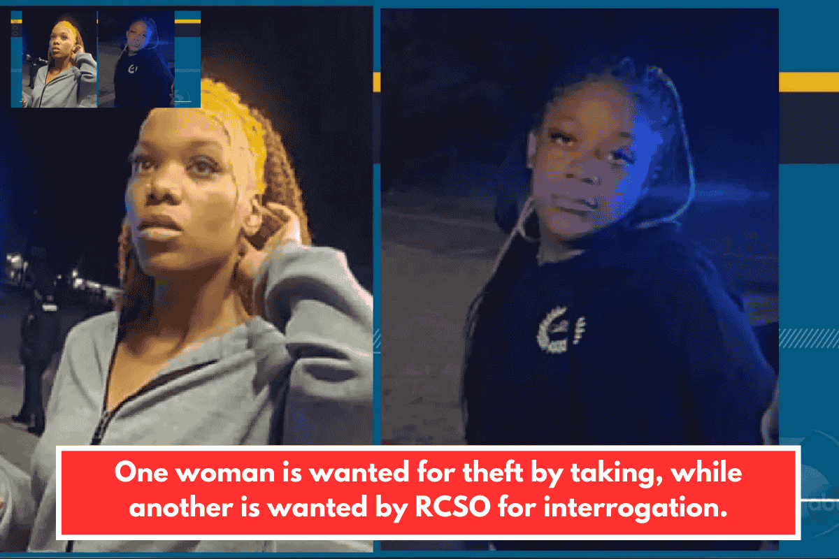 One woman is wanted for theft by taking, while another is wanted by RCSO for interrogation.