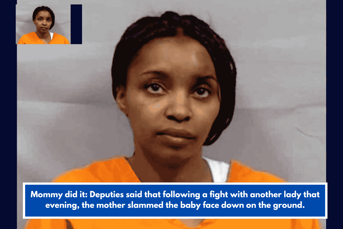Mommy did it: Deputies said that following a fight with another lady that evening, the mother slammed the baby face down on the ground.