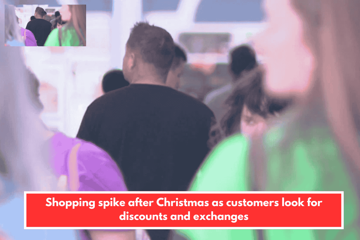 Shopping spike after Christmas as customers look for discounts and exchanges