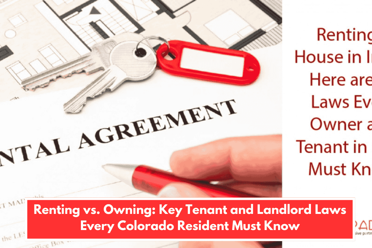 Renting vs. Owning: Key Tenant and Landlord Laws Every Colorado Resident Must Know