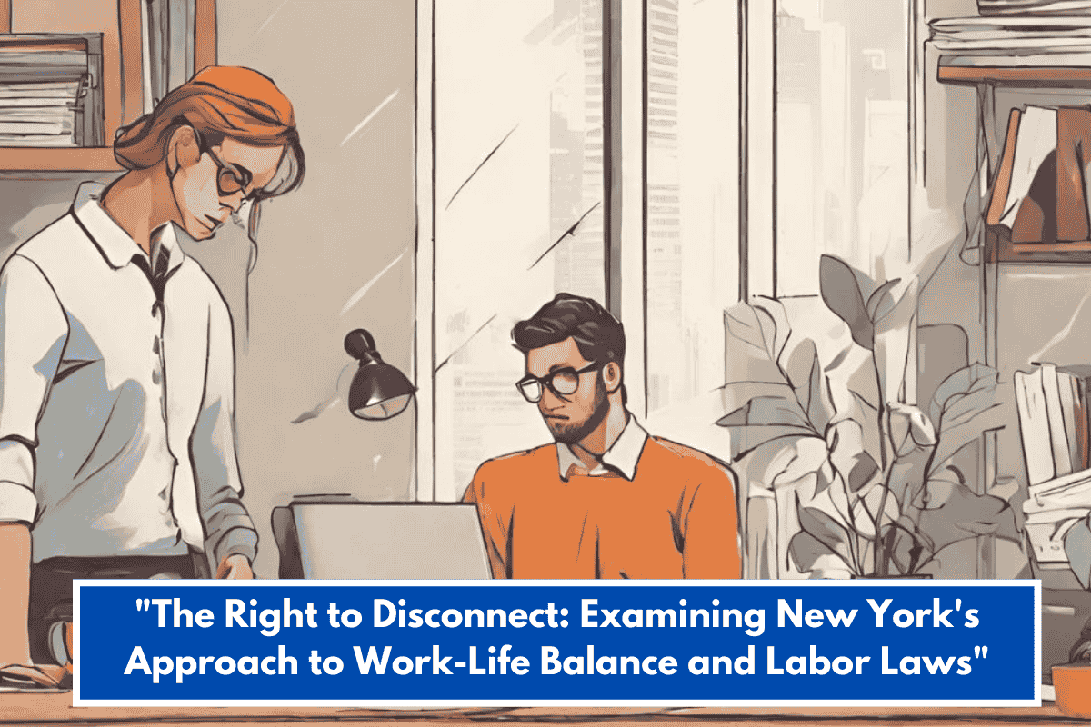 "The Right to Disconnect: Examining New York's Approach to Work-Life Balance and Labor Laws"