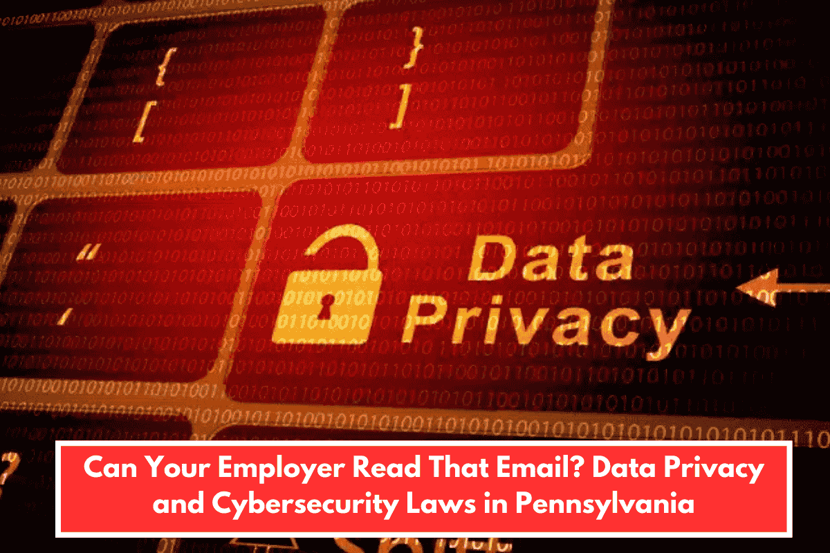 Can Your Employer Read That Email? Data Privacy and Cybersecurity Laws in Pennsylvania
