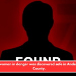 A woman in danger was discovered safe in Anderson County.