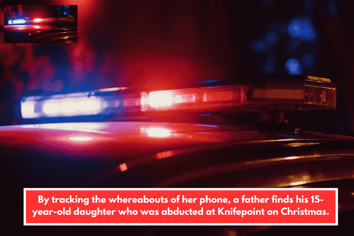 By tracking the whereabouts of her phone, a father finds his 15-year-old daughter who was abducted at Knifepoint on Christmas.