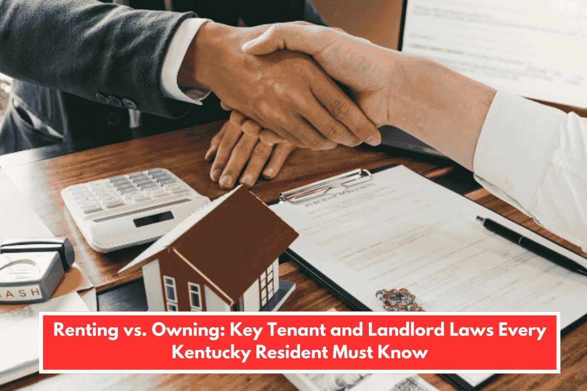 Renting vs. Owning: Key Tenant and Landlord Laws Every Kentucky Resident Must Know