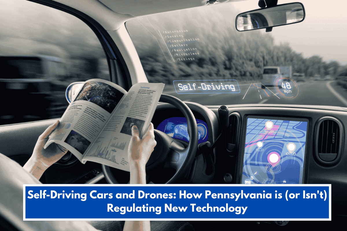 Self-Driving Cars and Drones: How Pennsylvania is (or Isn't) Regulating New Technology