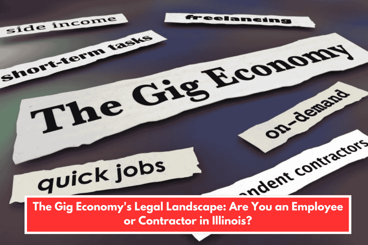 The Gig Economy's Legal Landscape: Are You an Employee or Contractor in Illinois?