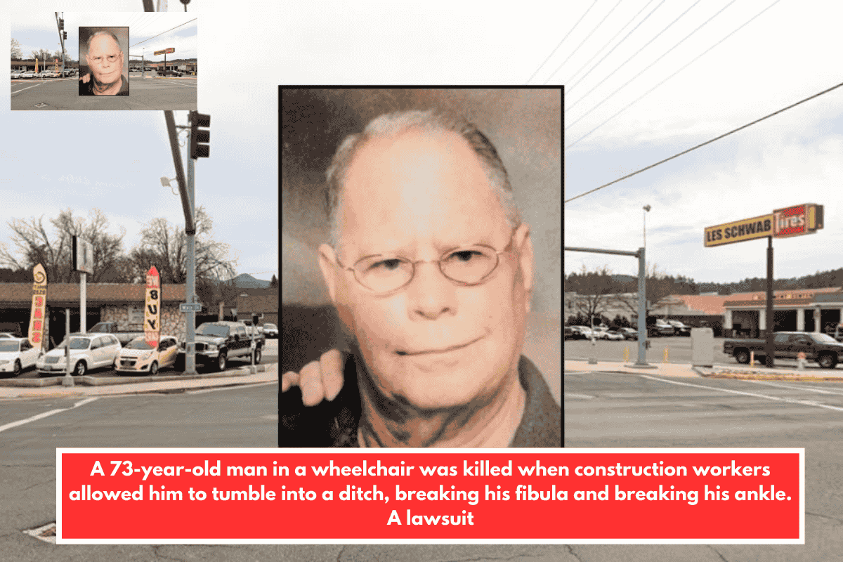 A 73-year-old man in a wheelchair was killed when construction workers allowed him to tumble into a ditch, breaking his fibula and breaking his ankle. A lawsuit