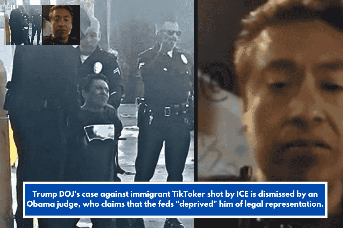 Trump DOJ's case against immigrant TikToker shot by ICE is dismissed by an Obama judge, who claims that the feds "deprived" him of legal representation.
