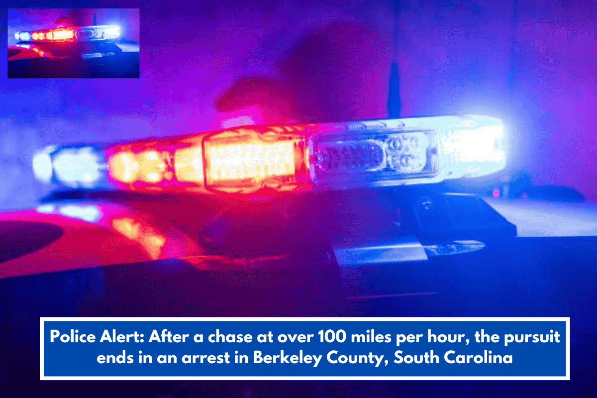 Police Alert: After a chase at over 100 miles per hour, the pursuit ends in an arrest in Berkeley County, South Carolina