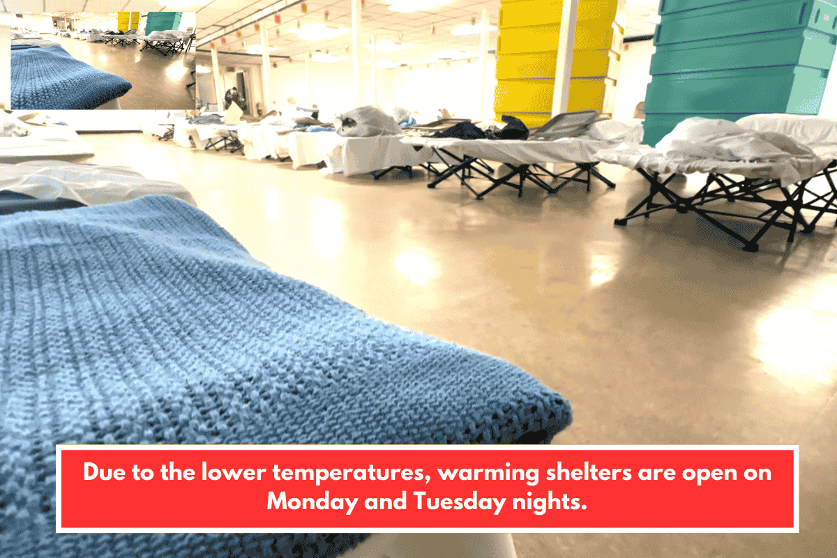 Due to the lower temperatures, warming shelters are open on Monday and Tuesday nights.