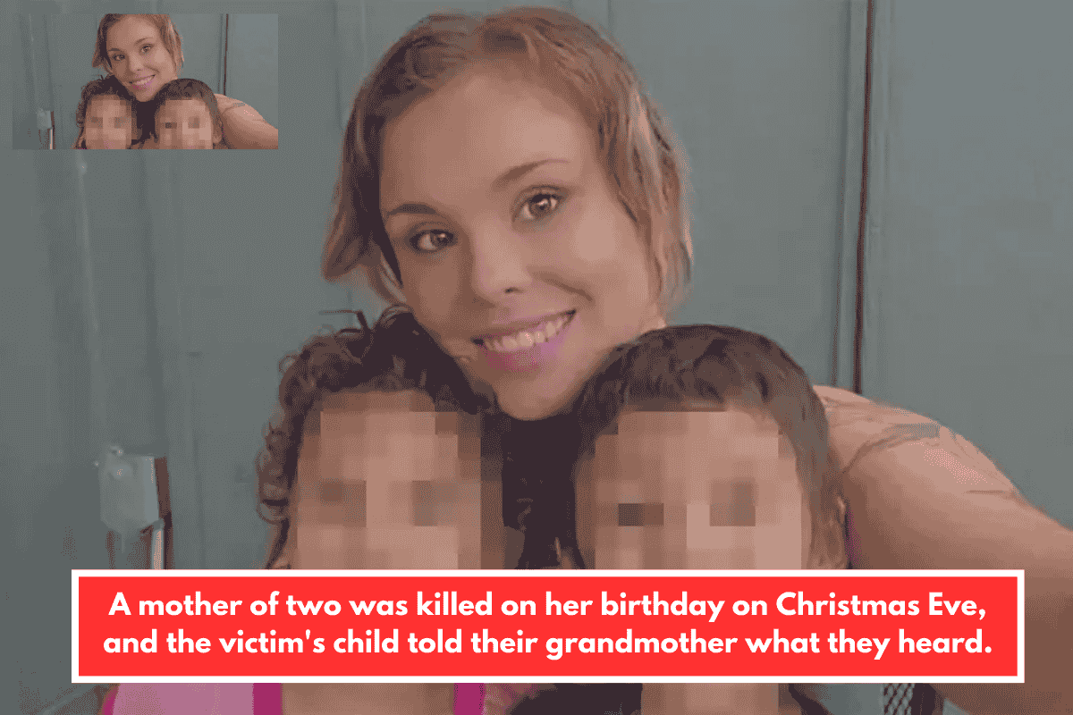 A mother of two was killed on her birthday on Christmas Eve, and the victim's child told their grandmother what they heard.