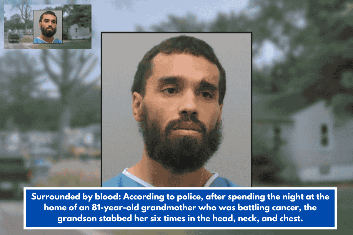 Surrounded by blood: According to police, after spending the night at the home of an 81-year-old grandmother who was battling cancer, the grandson stabbed her six times in the head, neck, and chest.