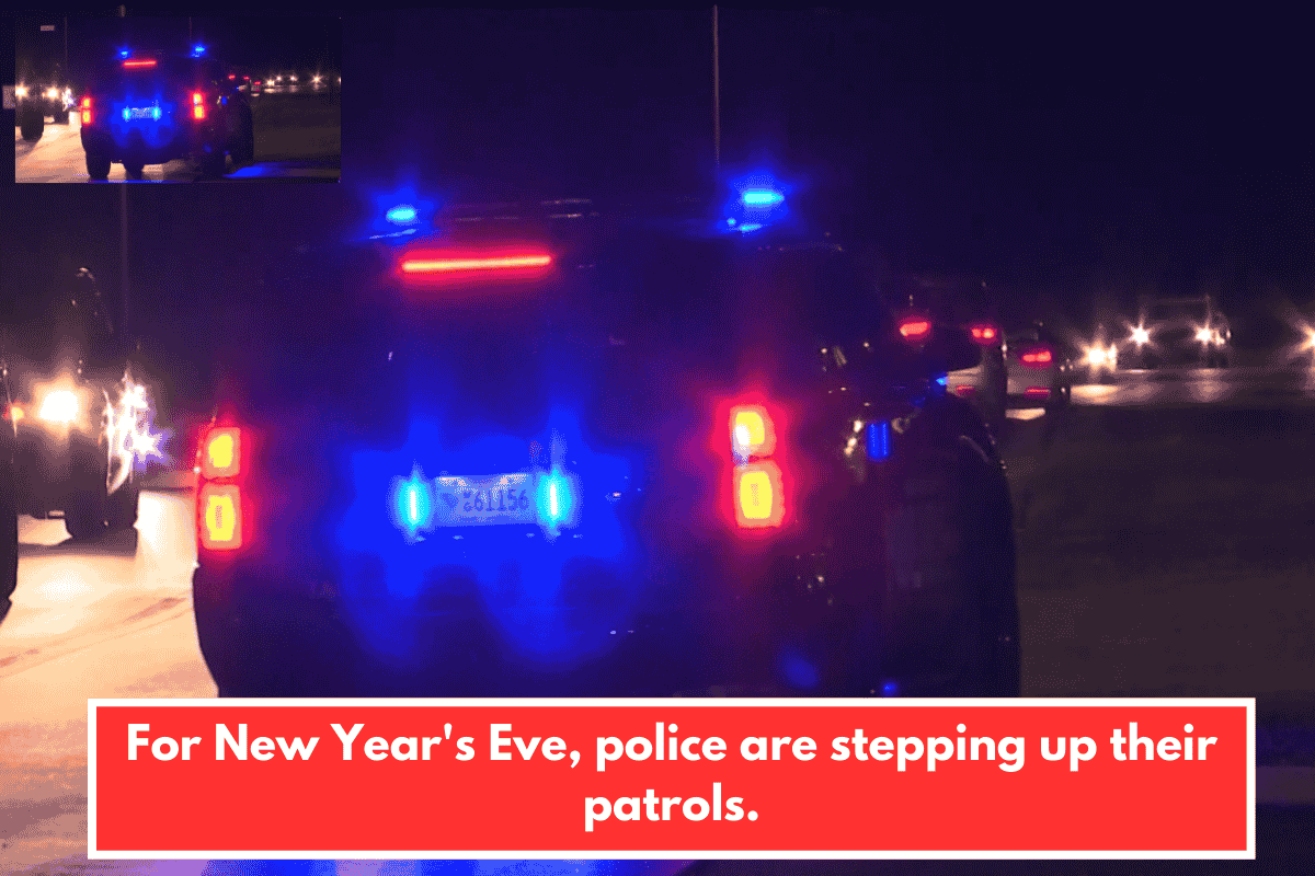 For New Year's Eve, police are stepping up their patrols.