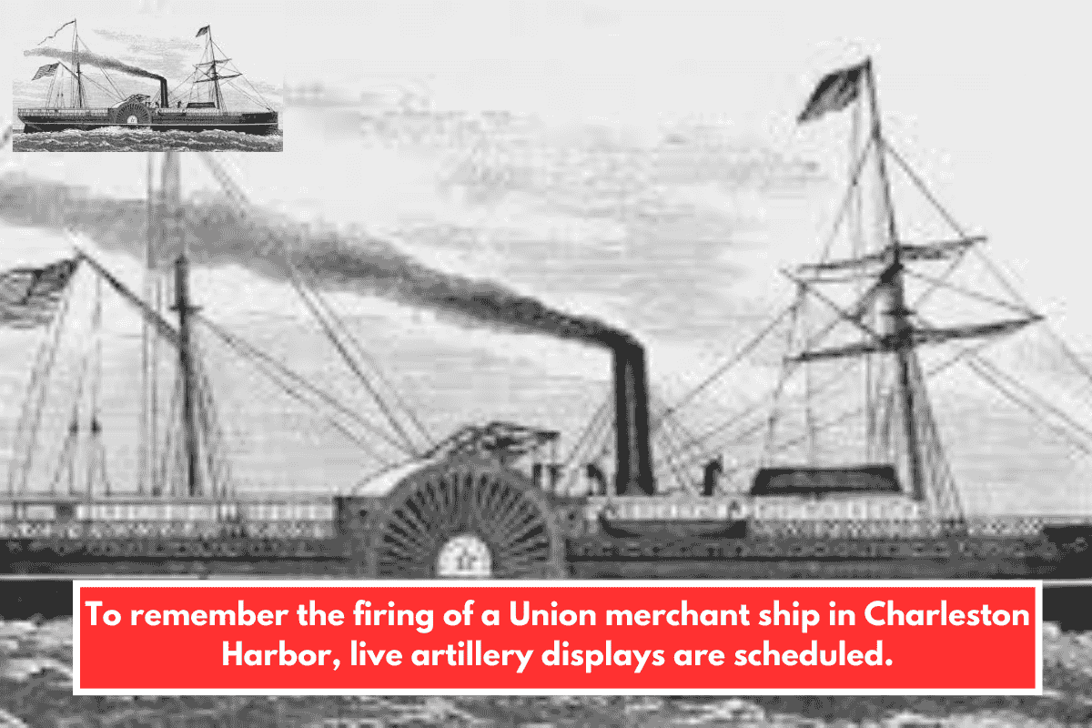 To remember the firing of a Union merchant ship in Charleston Harbor, live artillery displays are scheduled.