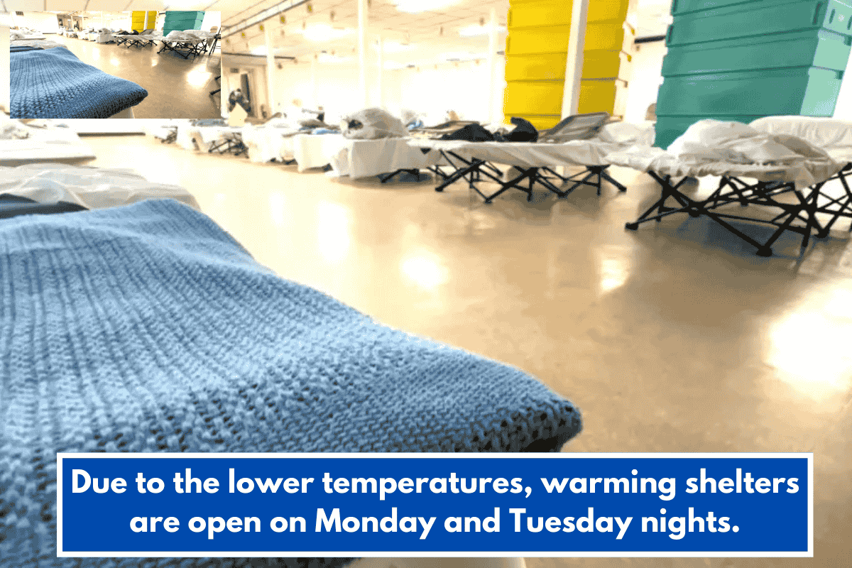 Due to the lower temperatures, warming shelters are open on Monday and Tuesday nights.