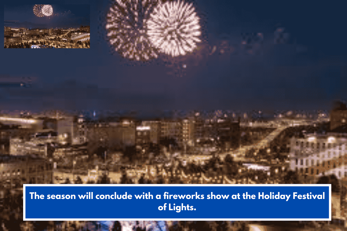 The season will conclude with a fireworks show at the Holiday Festival of Lights.