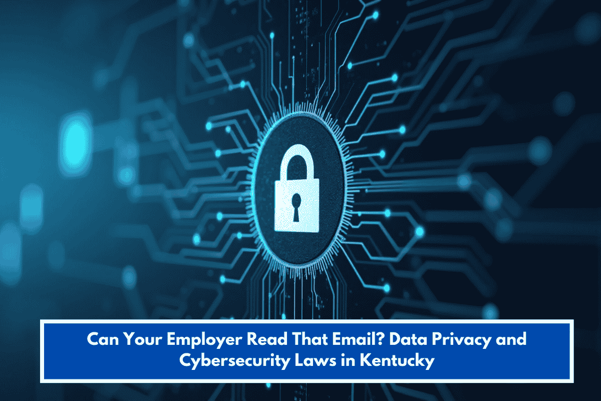 Can Your Employer Read That Email? Data Privacy and Cybersecurity Laws in Kentucky