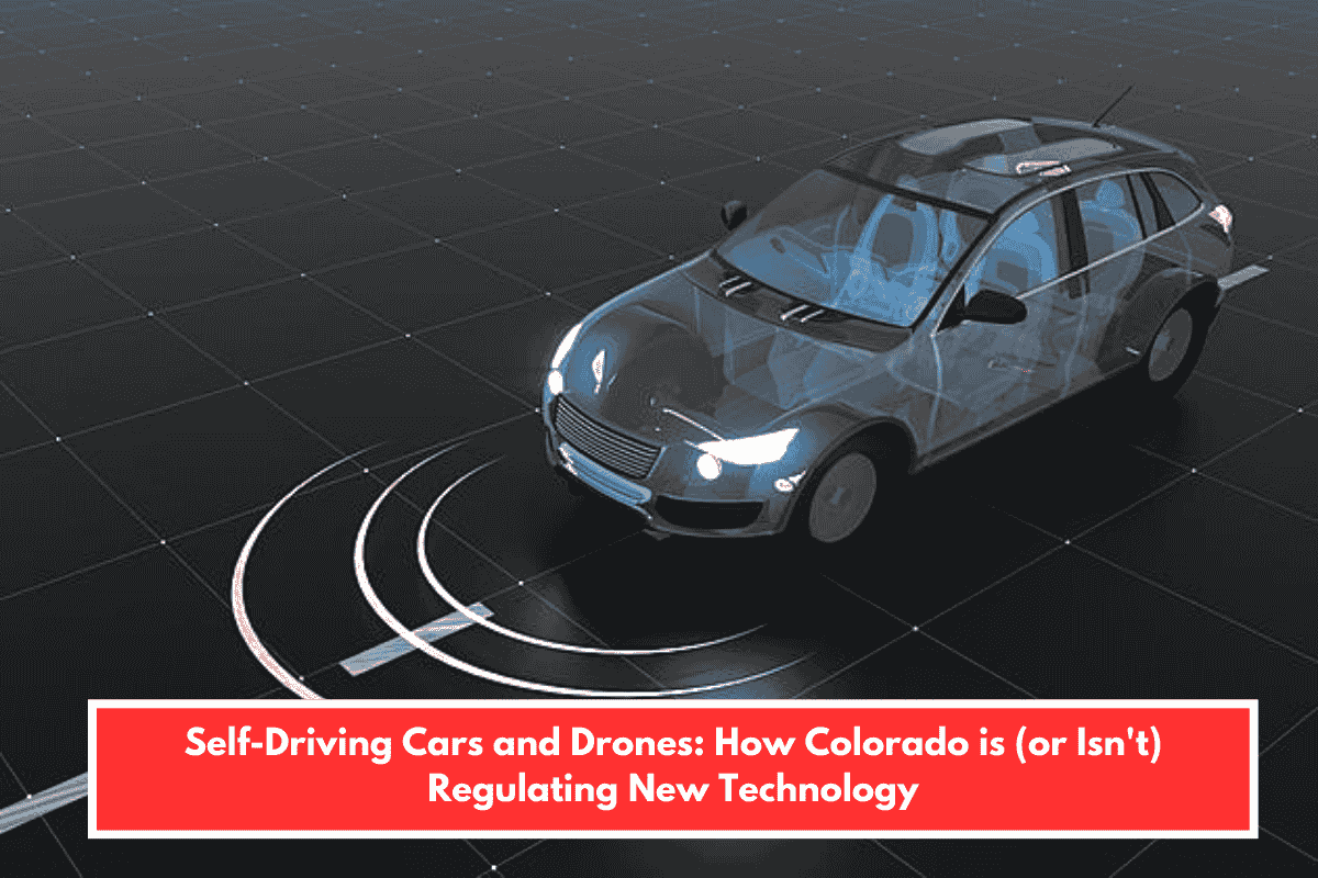 Self-Driving Cars and Drones: How Colorado is (or Isn't) Regulating New Technology