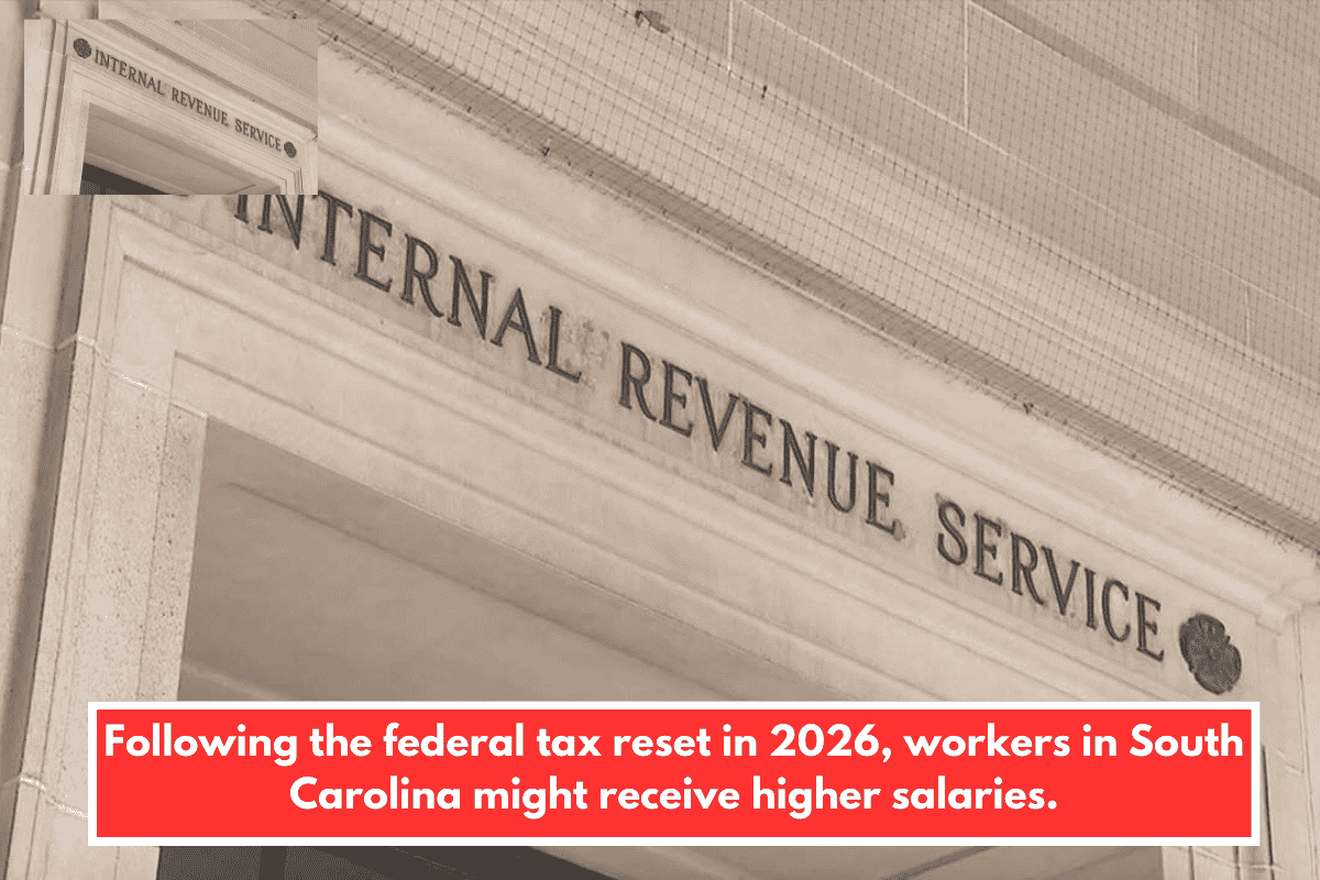 Following the federal tax reset in 2026, workers in South Carolina might receive higher salaries.